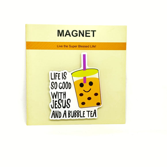 Magnet Life is so good with Jesus and a Bubble Tea (acrylic)
