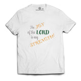 The Joy of the Lord is my Strength unisex Tshirt