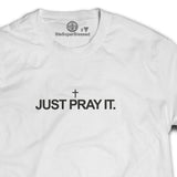 Just Pray It unisex Tshirt white